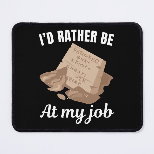 Item preview, I'd rather be at my job, funny archeologist profession or occupation saying designed and sold by NBSStore.
