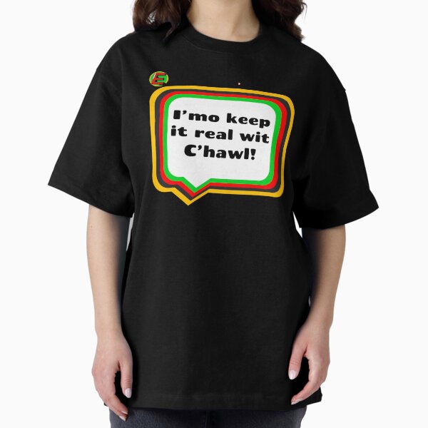 I'mo keep it real wit C'hawl! Ebonictees ebonic phrase. Oversized T-Shirt