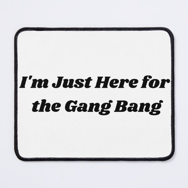 Item preview, I'm Just Here for the Gang Bang | Funny Ridiculous - Adult designed and sold by BYTRINOOO.