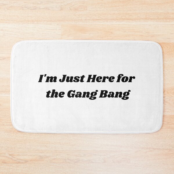 Item preview, I'm Just Here for the Gang Bang | Funny Ridiculous - Adult designed and sold by BYTRINOOO.