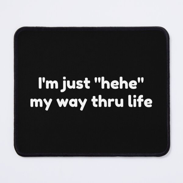 Item preview, I'm just "hehe" my way thru life | funny humor quotes designed and sold by PurpleWay.