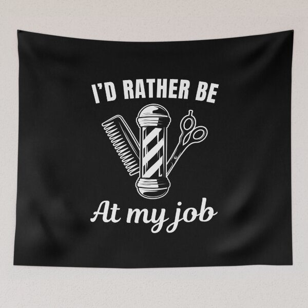 Item preview, I'd rather be at my job, funny barber or hair stylist profession or occupation saying designed and sold by NBSStore.
