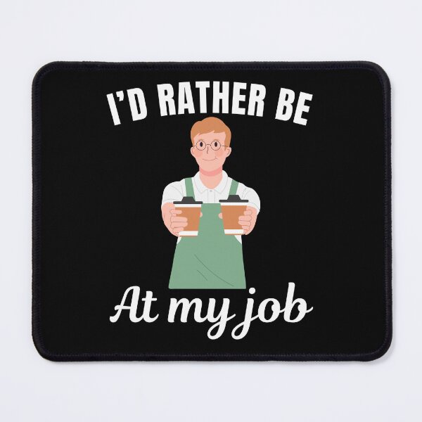 Item preview, I'd rather be at my job, funny barista profession or occupation saying designed and sold by NBSStore.