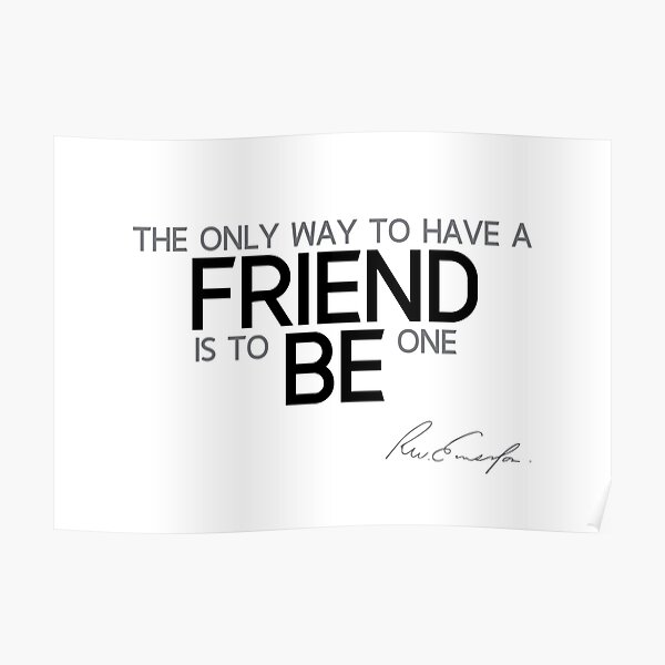 be a friend - waldo emerson Poster
