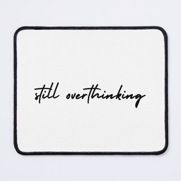 Item preview, still overthinking | emotion and mood  designed and sold by Therapy by Sen.