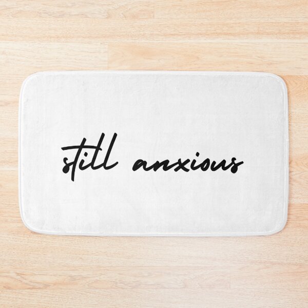 Item preview, still anxious | emotion and mood  designed and sold by Therapy by Sen.
