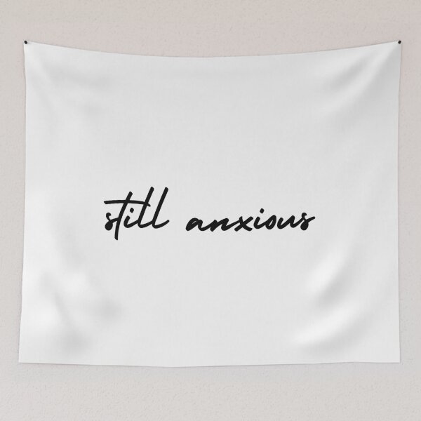 Item preview, still anxious | emotion and mood  designed and sold by Therapy by Sen.