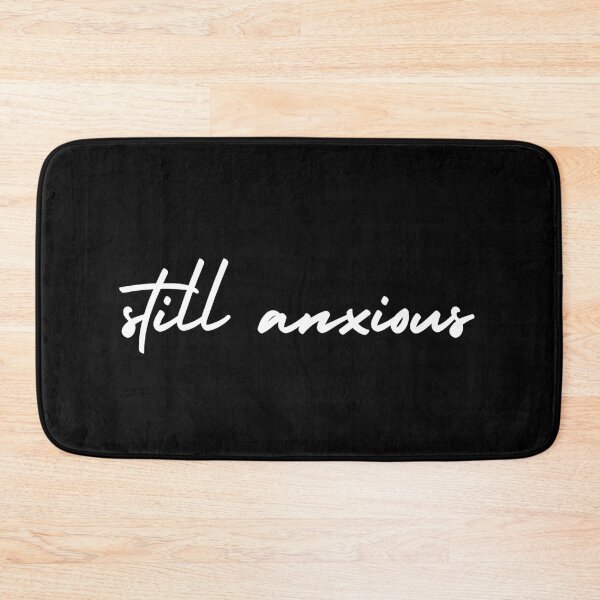 Item preview, still anxious | emotion and mood  designed and sold by Therapy by Sen.
