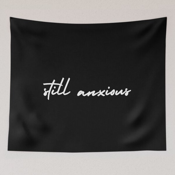 Item preview, still anxious | emotion and mood  designed and sold by Therapy by Sen.