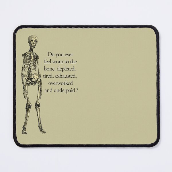 Item preview, Skeleton of underpaid and overworked human. designed and sold by Luggnagg.