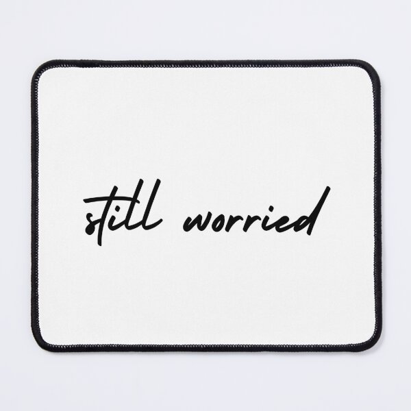 Item preview, still worried | emotion and mood  designed and sold by Therapy by Sen.