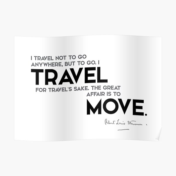 travel to move - robert louis stevenson Poster