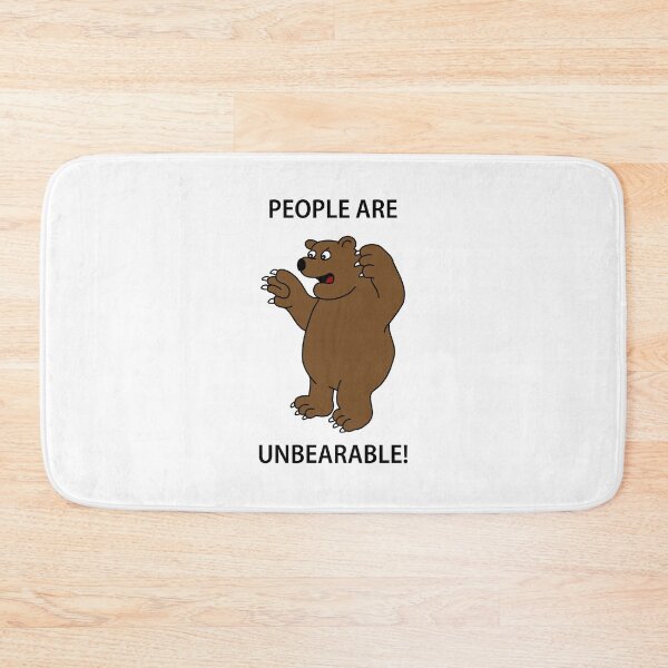 Item preview, People are unbearable cartoon bear designed and sold by Scat the cat.