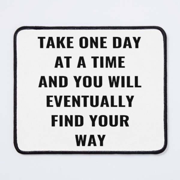 Item preview, Take One Day At A Time And You Will Eventually Find Your Way designed and sold by PLANTONE.