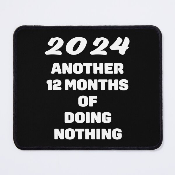 Item preview, 2024 another 12 months of doing nothing designed and sold by nvrprooo.