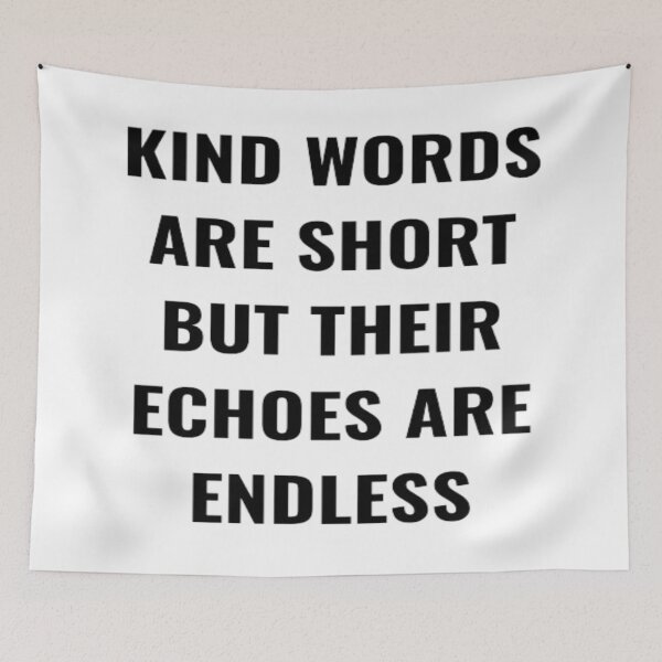 Item preview, Kind Words Are Short But Their Echoes Are Endless  designed and sold by PLANTONE.