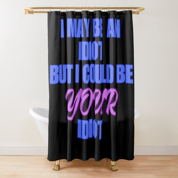 Item preview, I COULD BE YOUR IDIOT designed and sold by BootsNCatsStore.