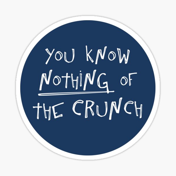 You know nothing of The Crunch Sticker
