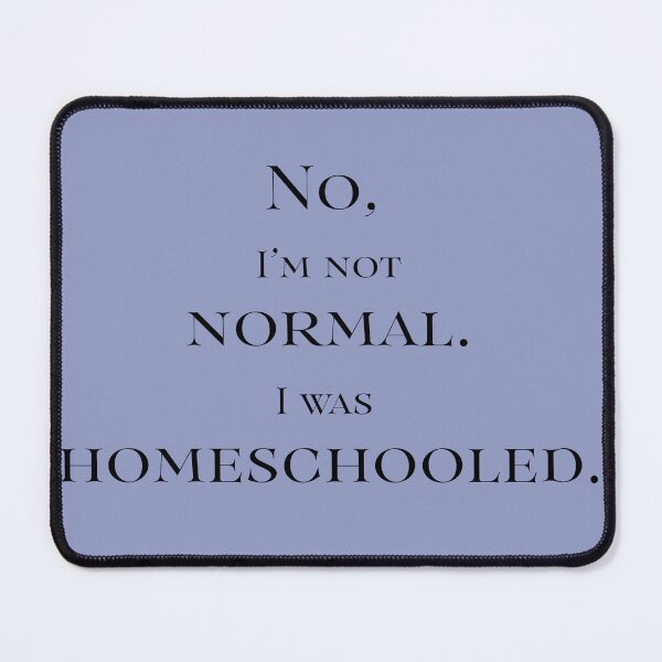 Item preview, No I'm not normal.  I was homeschooled. designed and sold by dgd artistry.