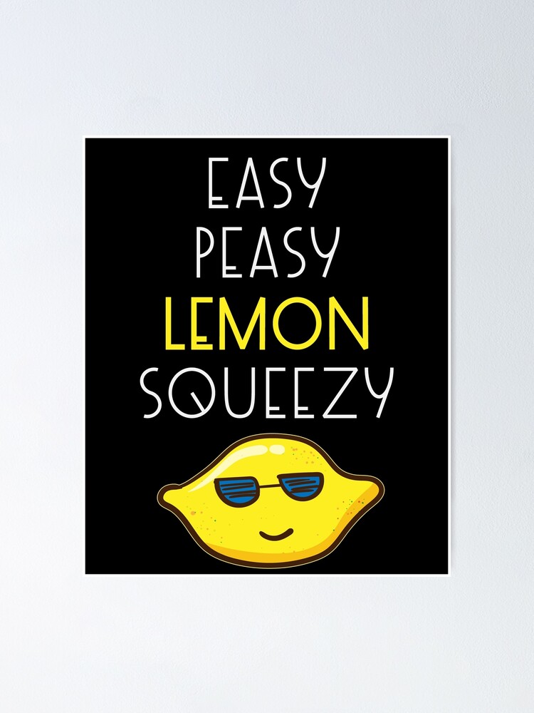 Easy Peasy Lemon Squeezy Poster For Sale By Kieranight Redbubble