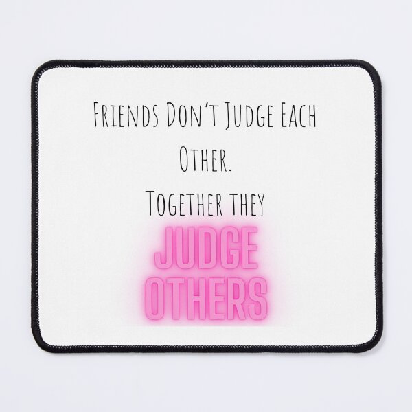 Item preview, Friends Don't Judge Each Other. Together They Judge Others designed and sold by WifiJW0526.