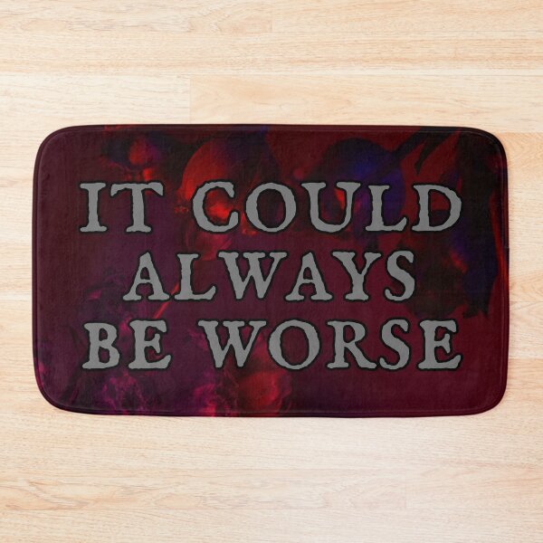 Item preview, IT COULD ALWAYS BE WORSE designed and sold by BootsNCatsStore.