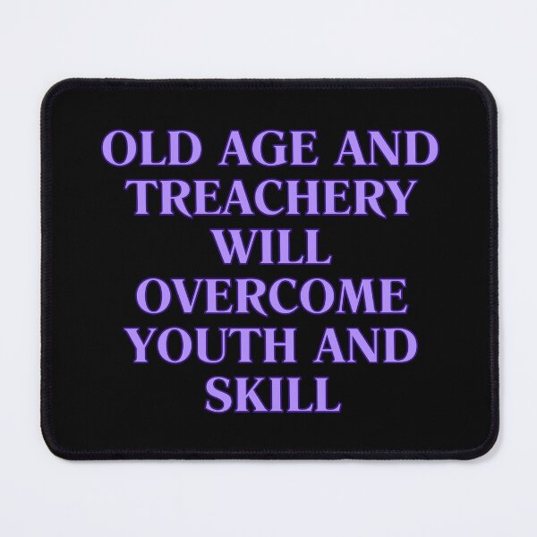 Item preview, OLD AGE AND TREACHERY designed and sold by BootsNCatsStore.
