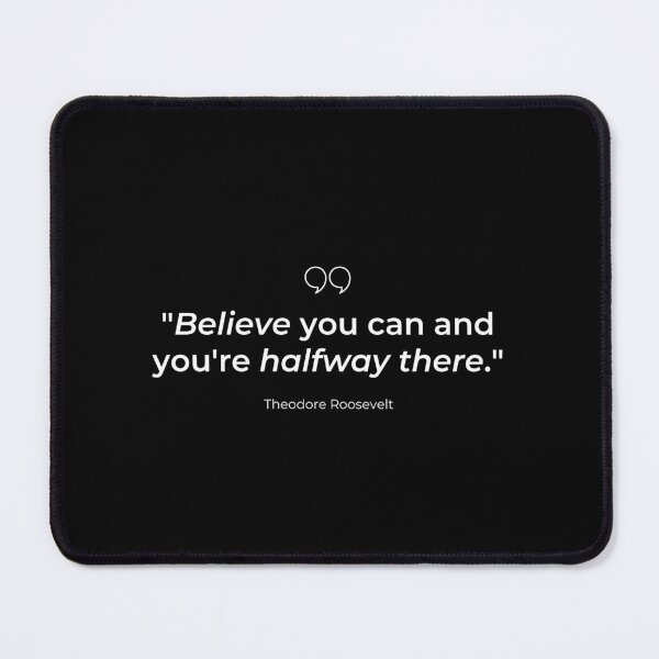Item preview, "Believe you can and you're halfway there." - Theodore Roosevelt Inspirational Quote designed and sold by Bananobanini.