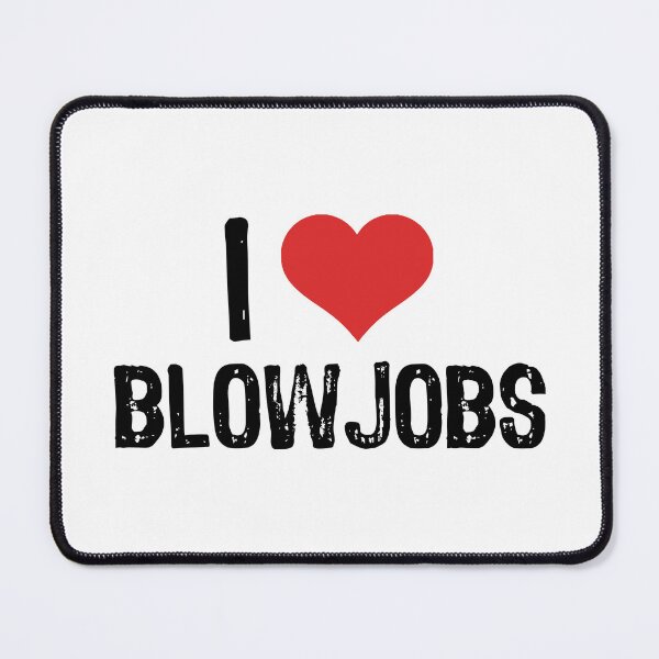 Item preview, I Love Blowjobs designed and sold by The "I Love Everything" Shop.