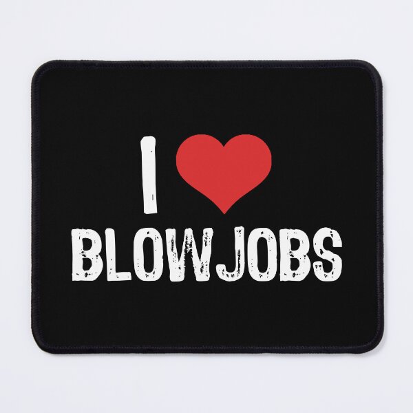 Item preview, I Love Blowjobs designed and sold by The "I Love Everything" Shop.
