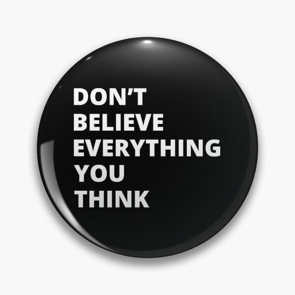 Item preview, Dont Believe Everything You Think designed and sold by PopPizzazz.
