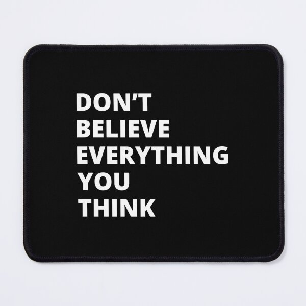 Item preview, Dont Believe Everything You Think designed and sold by PopPizzazz.
