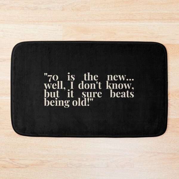 Item preview, "70 is the new... well, I don't know, but it sure beats being old!" - Funny 70th birthday quote designed and sold by Bananobanini.