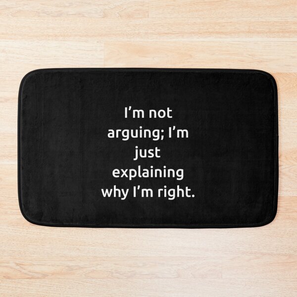 Item preview, I’m not arguing; I’m just explaining why I’m right. designed and sold by IMCDT.