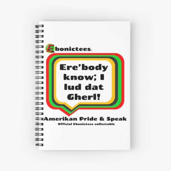 Item preview, Ere’body know; I lud dat Gherl! Ebonictees ebonic phrase. designed and sold by Ebonictees.