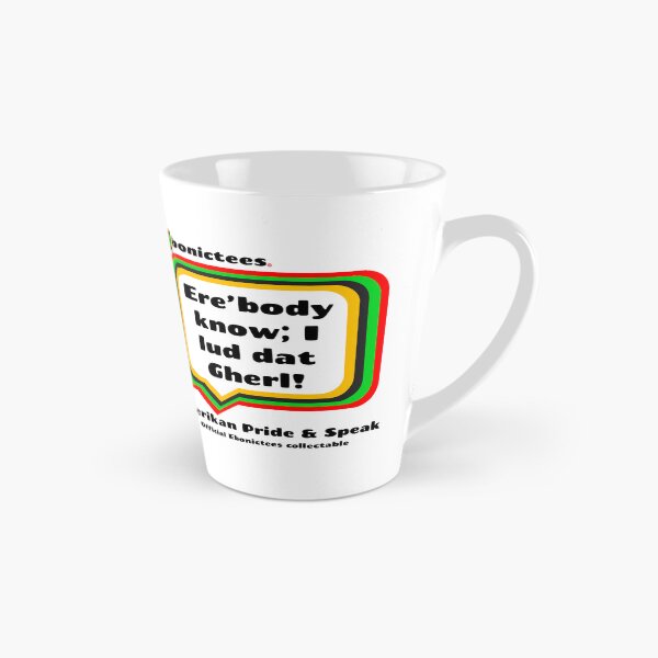 Item preview, Ere’body know; I lud dat Gherl! Ebonictees ebonic phrase. designed and sold by Ebonictees.