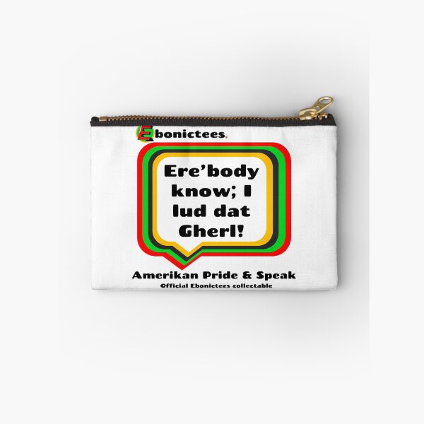 Item preview, Ere’body know; I lud dat Gherl! Ebonictees ebonic phrase. designed and sold by Ebonictees.