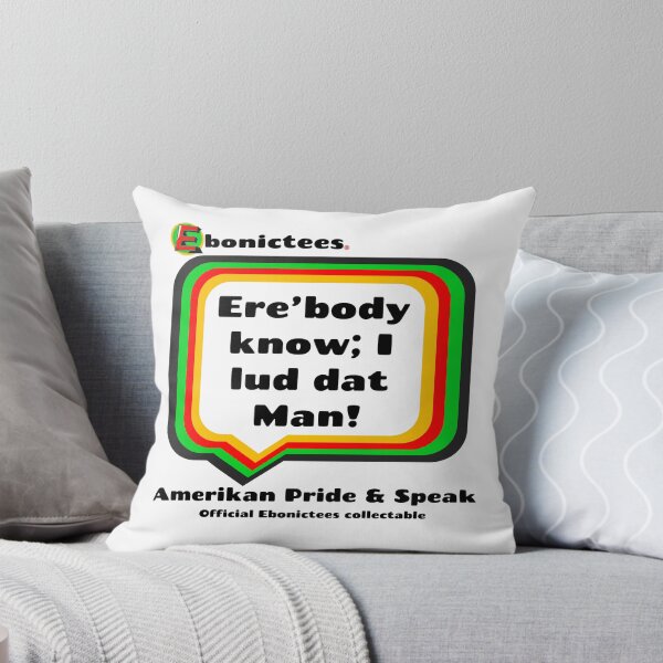Item preview, Ere’body know; I lud dat Man! Ebonictees ebonic phrase. designed and sold by Ebonictees.