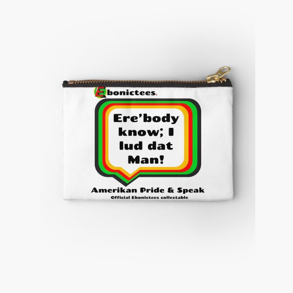 Item preview, Ere’body know; I lud dat Man! Ebonictees ebonic phrase. designed and sold by Ebonictees.