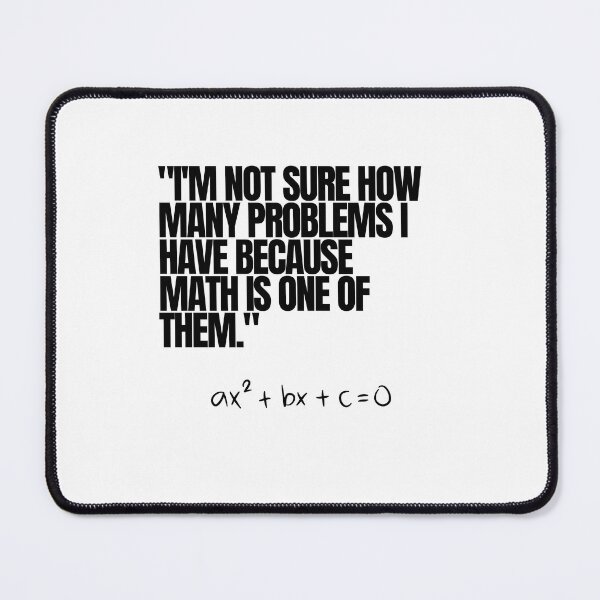 Item preview, "I'm not sure how many problems I have because math is one of them." Funny Math Quote designed and sold by Bananobanini.