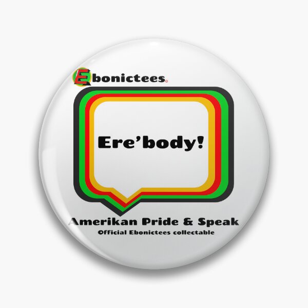Item preview, Ere’body! Ebonictees ebonic phrase. designed and sold by Ebonictees.