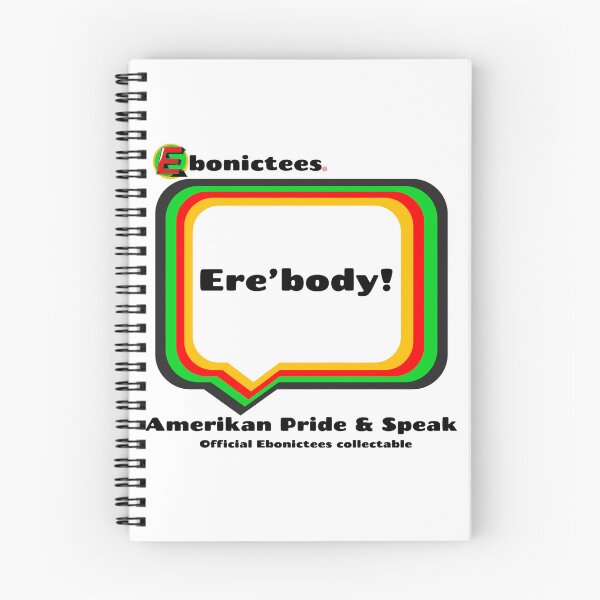 Item preview, Ere’body! Ebonictees ebonic phrase. designed and sold by Ebonictees.