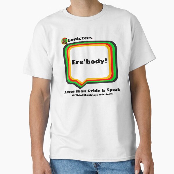 Item preview, Ere’body! Ebonictees ebonic phrase. designed and sold by Ebonictees.