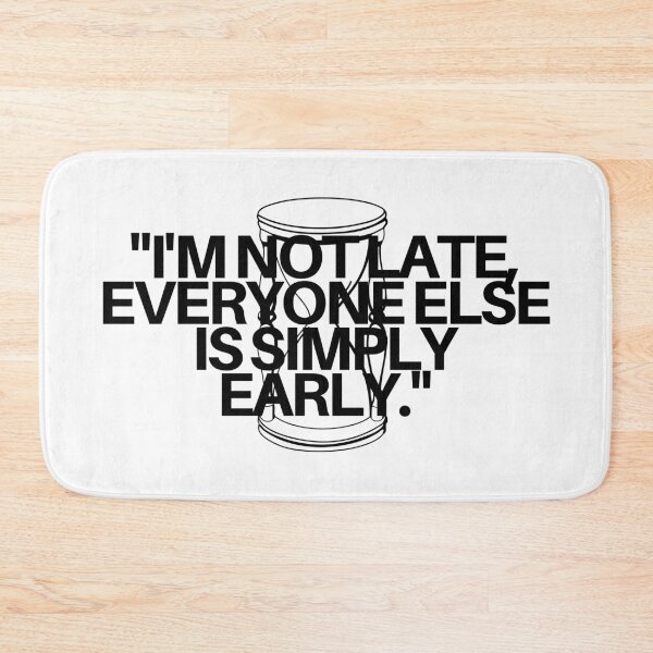 Item preview, "I'm not late, everyone else is simply early." Funny Quote designed and sold by Bananobanini.