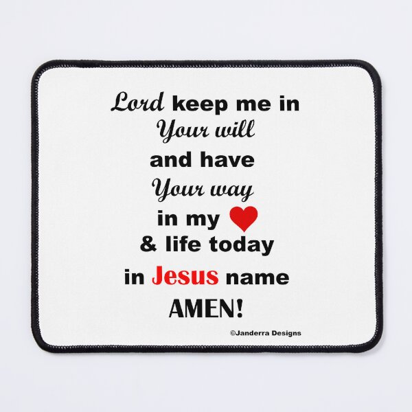 Item preview, Lord keep me in Your will and have Your way in my heart and life today in Jesus name Amen designed and sold by JanderraDesigns.