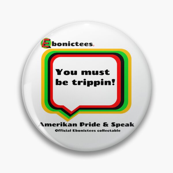Item preview, You must be trippin! Ebonictees ebonic phrase. designed and sold by Ebonictees.