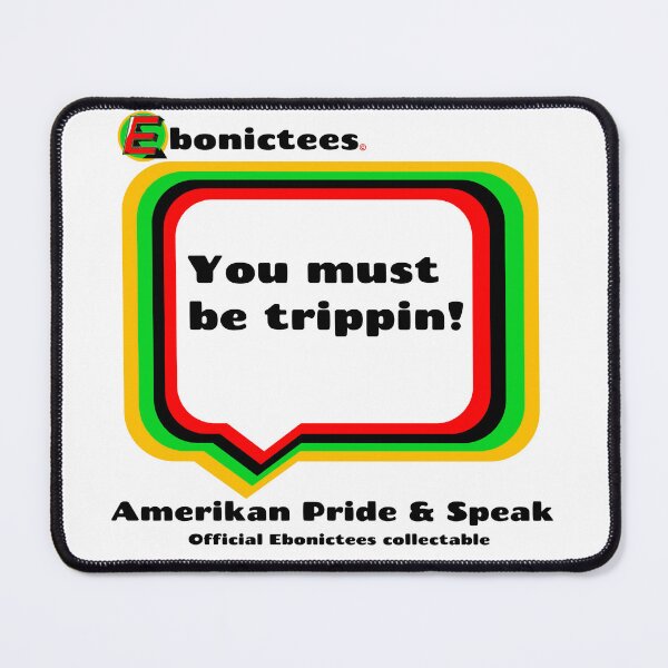 Item preview, You must be trippin! Ebonictees ebonic phrase. designed and sold by Ebonictees.