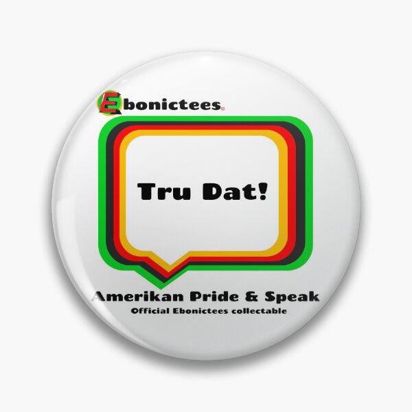 Item preview, Tru Dat! Ebonictees ebonic phrase. designed and sold by Ebonictees.