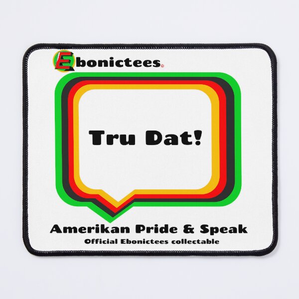 Item preview, Tru Dat! Ebonictees ebonic phrase. designed and sold by Ebonictees.