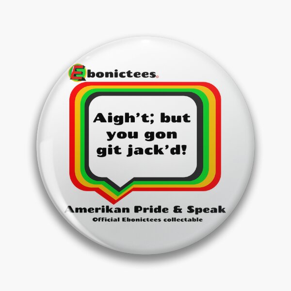 Item preview, Aigh't; but you gon git jacked! Ebonictees ebonic phrase. designed and sold by Ebonictees.